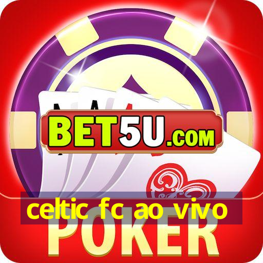 celtic fc ao vivo